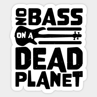 No Bass On A Dead Planet for Bass Player Sticker